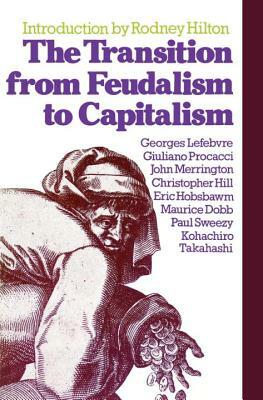 The Transition from Feudalism to Capitalism by Georges Lefebvre