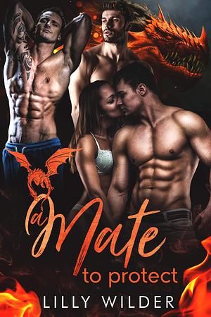 A Mate To Protect by Lilly Wilder