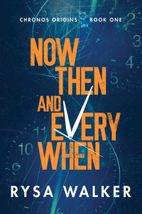 Now, Then, and Everywhen by Rysa Walker