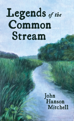 Legends of the Common Stream by John Hanson Mitchell