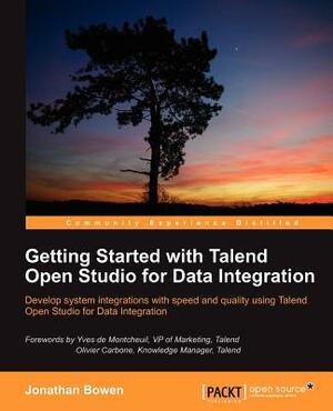 Getting Started with Talend Open Studio for Data Integration by Jonathan Bowen