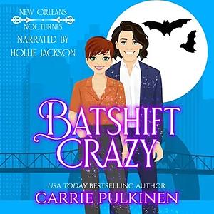 Batshift Crazy: A Frightfully Funny Paranormal Romantic Comedy by Carrie Pulkinen