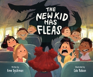 The New Kid Has Fleas by Ame Dyckman