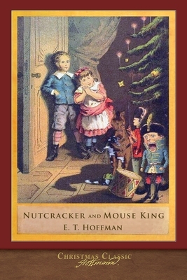 Christmas Classic: Nutcracker and Mouse King (Illustrated) by E. T. Hoffman