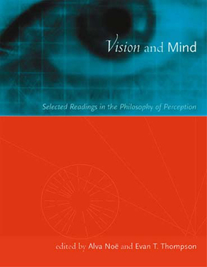 Vision and Mind: Selected Readings in the Philosophy of Perception by 