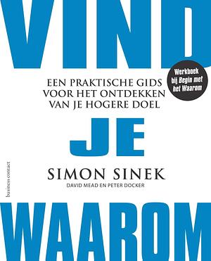 Vind je Waarom: Een praktische gids voor het ontdekken van een hoger doel by Simon Sinek, Simon Sinek