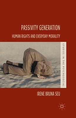 Passivity Generation: Human Rights and Everyday Morality by Irene Bruna Seu