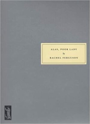 Alas, Poor Lady by Rachel Ferguson