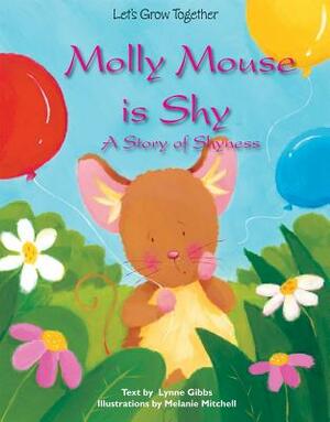 Molly Mouse Is Shy: A Story of Shyness by Lynne Gibbs