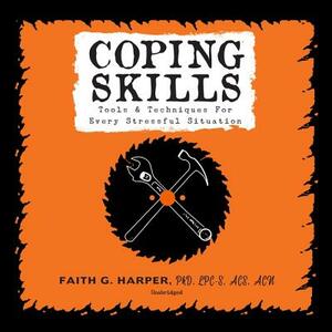 Coping Skills: Tools & Techniques for Every Stressful Situation by Faith G. Harper