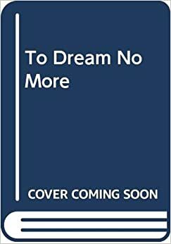 To Dream No More by Patricia Robertson