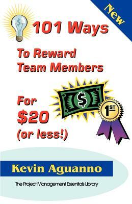 101 Ways to Reward Team Members for $20 (or Less!) by Kevin Aguanno