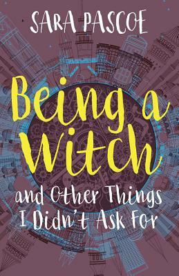 Being a Witch, and Other Things I Didn't Ask For by Sara Pascoe