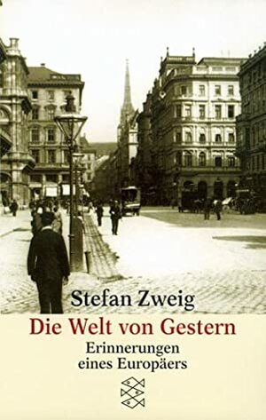 Die Welt von Gestern: Erinnerungen eines Europäers by Stefan Zweig