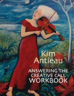 Answering the Creative Call Workbook by Kim Antieau