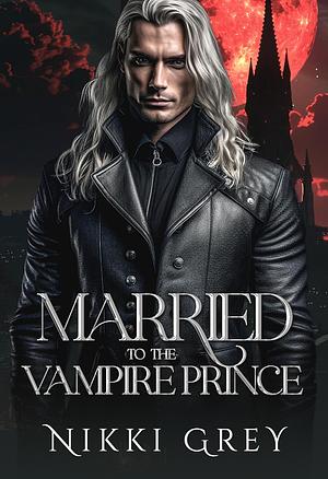 Married to the Vampire Prince  by Nikki Grey