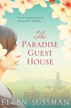 The Paradise Guesthouse by Ellen Sussman, Ellen Sussman