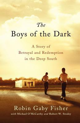 The Boys of the Dark: A Story of Betrayal and Redemption in the Deep South by Robin Gaby Fisher