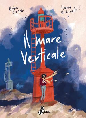 Il mare verticale by Brian Freschi, Ilaria Urbinati