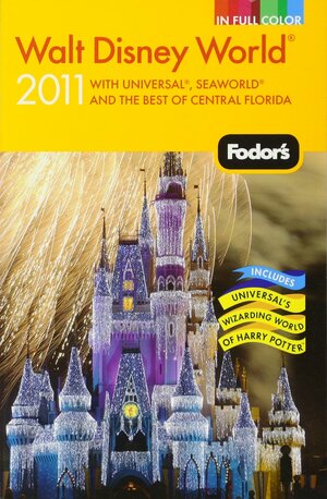 Fodor's Walt Disney World 2011: With Universal, SeaWorld, and the Best of Central Florida by Fodor's Travel Publications