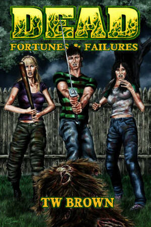 Dead: Fortunes & Failures by T.W. Brown