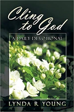 Cling to God: 365-Day Devotional by Lynda R. Young