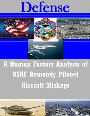 A Human Factors Analysis of USAF Remotely Piloted Aircraft Mishaps by Naval Postgraduate School