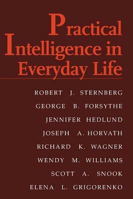 Practical Intelligence in Everyday Life by Jennifer Hedlund, George B. Forsythe, Robert J. Sternberg