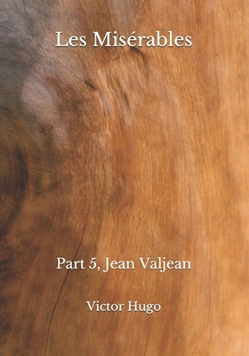 Les Misérables: Part 5, Jean Valjean by Victor Hugo