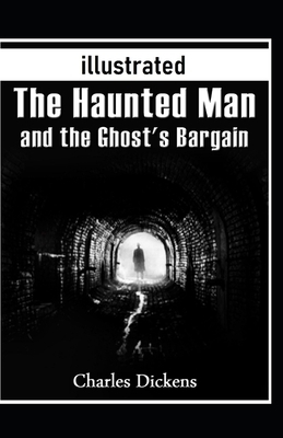 Thr Haunted Man And The Ghost Bargain illustrated by Charles Dickens