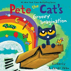 Pete the Cat's Groovy Imagination by James Dean, Kimberly Dean