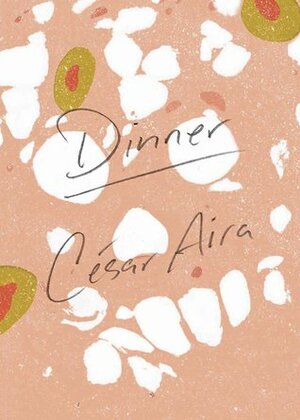 Dinner by César Aira, Katherine Silver