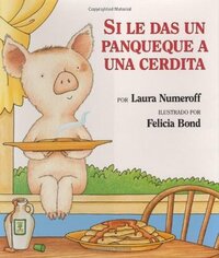 Si le das un panqueque a una cerdita by Laura Joffe Numeroff, Felicia Bond