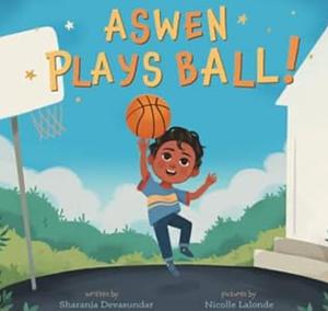 Aswen Plays Ball! by Sharanja Devasundar