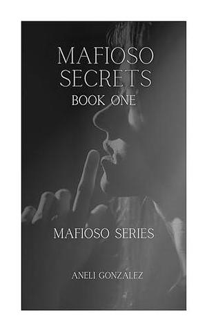 Mafioso Secrets Book One by Aneli Gonzalez, Aneli Gonzalez