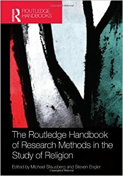 The Routledge Handbook of Research Methods in the Study of Religion by Steven Engler, Michael Stausberg