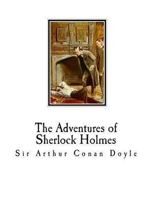 The Adventures of Sherlock Holmes: Sherlock Holmes by Arthur Conan Doyle