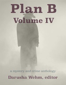 Plan B - Volume IV by Doug J. Black, C.D. Reimer, M. Darusha Wehm, Laird Long, Jeff Poole, Dan Stout, Daniel Marshall Wood, Richard Zwicker, Michael McGlade, Frank Byrns, J.M. Vogel, Adam Howe, Lavie Tidhar, M.J. Gardner