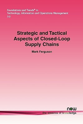 Strategic and Tactical Aspects of Closed-Loop Supply Chains by Mark Ferguson