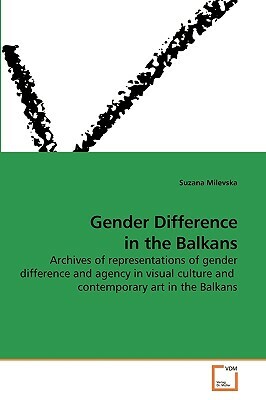 Gender Difference in the Balkans by Suzana Milevska