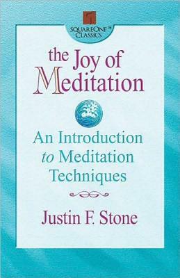 The Joy of Meditation: An Introduction to Meditation Techniques by Justin F. Stone