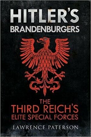 Hitler's Brandenburgers: The Third Reich's Elite Special Forces by Lawrence Paterson