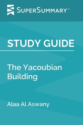 Study Guide: The Yacoubian Building by Alaa Al Aswany (SuperSummary) by SuperSummary