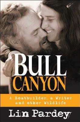 Bull Canyon: A Boatbuilder, a Writer and Other Wildlife by Lin Pardey