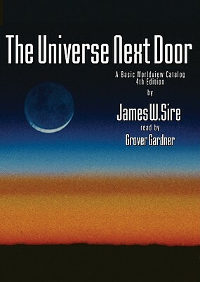 The Universe Next Door: A Basic Worldview Catalog by James W. Sire