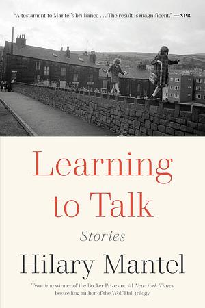 Learning to Talk by Hilary Mantel