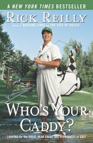 Who's Your Caddy?: Looping for the Great, Near Great, and Reprobates of Golf by Rick Reilly