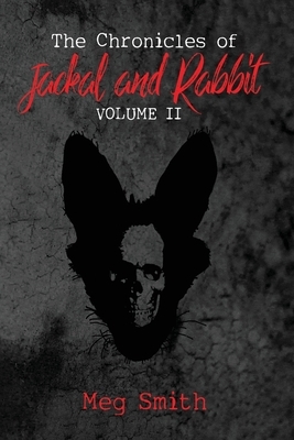 The Chronicles of Jackal and Rabbit Volume II by Meg Smith
