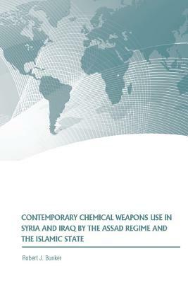 Contemporary Chemical Weapons Use in Syria and Iraq by the Assad Regime and the Islamic State by Robert J. Bunker, Strategic Studies Institute