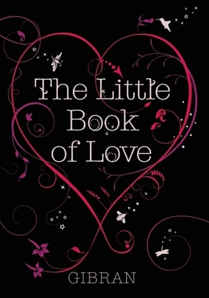 The Little Book of Love by Kahlil Gibran, Suheil Bushrui